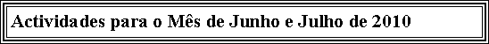 Text Box: Actividades para o Ms de Junho e Julho de 2010